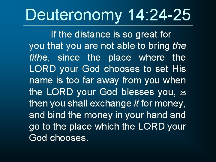 Deuteronomy 14: 24 -25 If the distance is so great for you that you