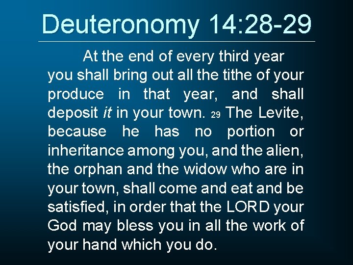 Deuteronomy 14: 28 -29 At the end of every third year you shall bring