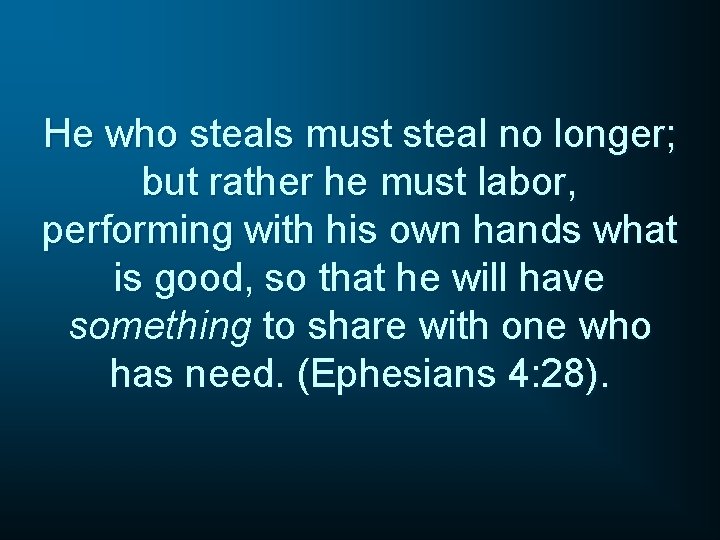 He who steals must steal no longer; but rather he must labor, performing with