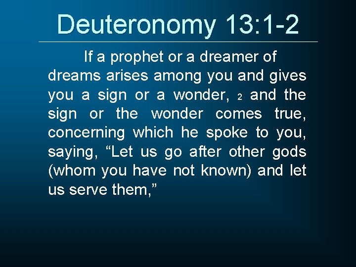 Deuteronomy 13: 1 -2 If a prophet or a dreamer of dreams arises among