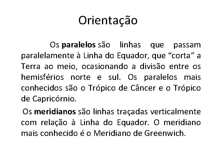 Orientação Os paralelos são linhas que passam paralelamente à Linha do Equador, que “corta”