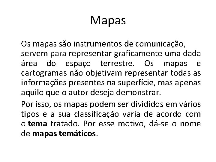 Mapas Os mapas são instrumentos de comunicação, servem para representar graficamente uma dada área