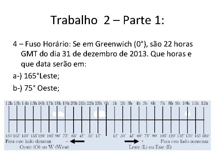 Trabalho 2 – Parte 1: 4 – Fuso Horário: Se em Greenwich (0°), são