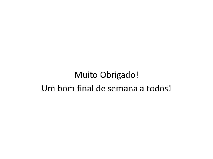 Muito Obrigado! Um bom final de semana a todos! 