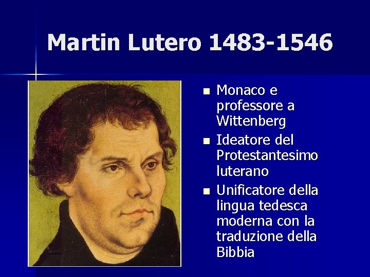 Martin Lutero 1483 -1546 n n n Monaco e professore a Wittenberg Ideatore del