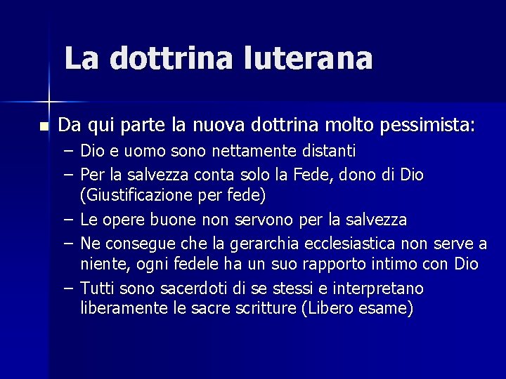 La dottrina luterana n Da qui parte la nuova dottrina molto pessimista: – Dio