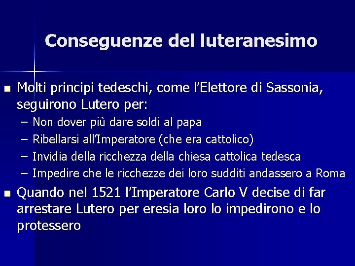 Conseguenze del luteranesimo n Molti principi tedeschi, come l’Elettore di Sassonia, seguirono Lutero per: