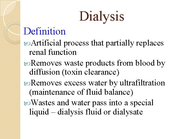 Dialysis Definition Artificial process that partially replaces renal function Removes waste products from blood Dialysis Definition Artificial process that partially replaces renal function Removes waste products from blood