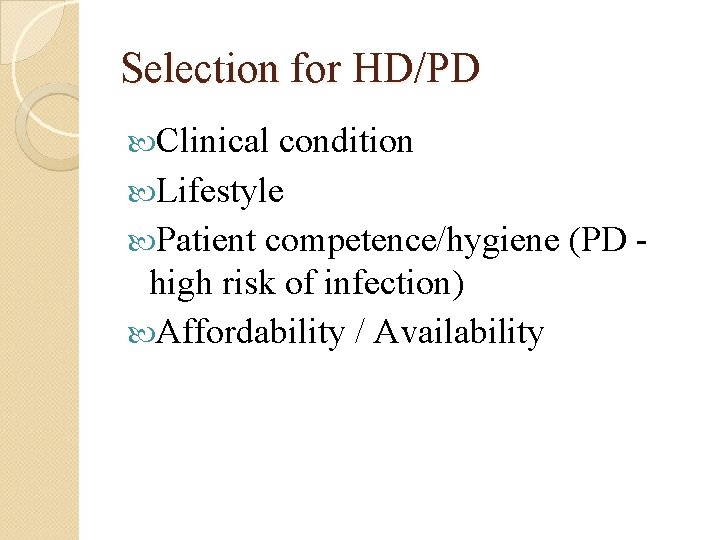 Selection for HD/PD Clinical condition Lifestyle Patient competence/hygiene (PD high risk of infection) Affordability