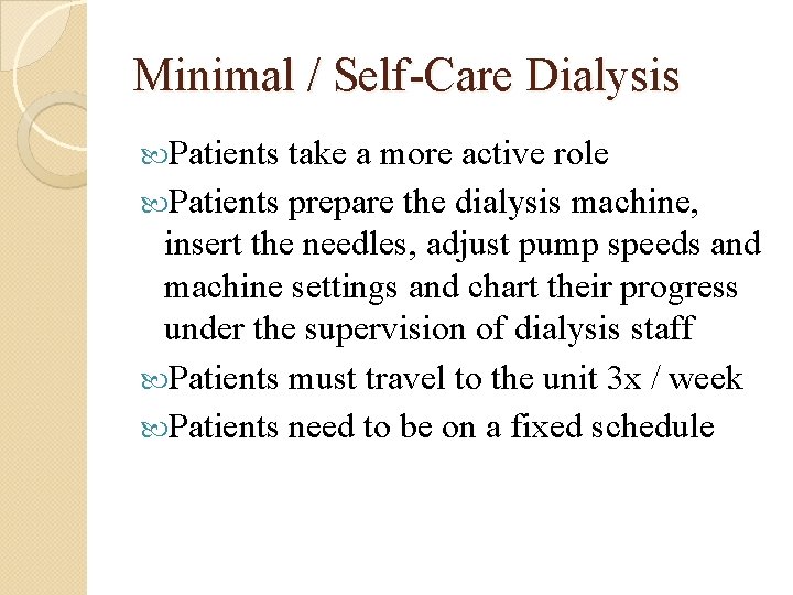 Minimal / Self-Care Dialysis Patients take a more active role Patients prepare the dialysis