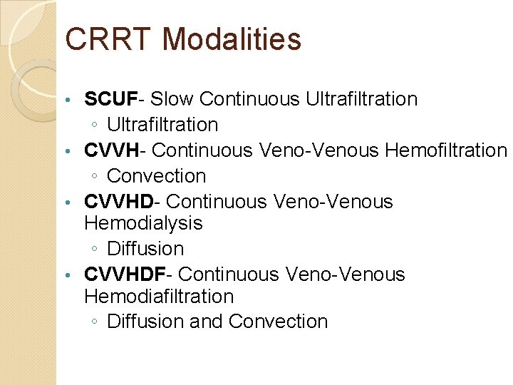 CRRT Modalities SCUF- Slow Continuous Ultrafiltration ◦ Ultrafiltration • CVVH- Continuous Veno-Venous Hemofiltration ◦