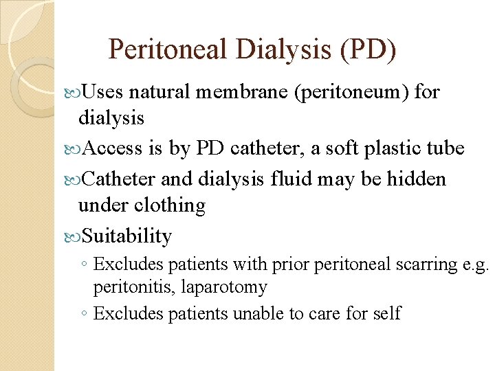 Peritoneal Dialysis (PD) Uses natural membrane (peritoneum) for dialysis Access is by PD catheter,