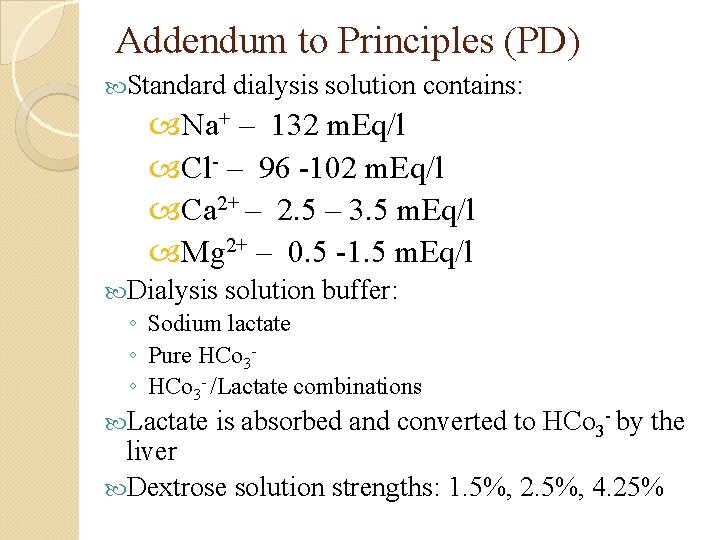 Addendum to Principles (PD) Standard dialysis solution contains: Na+ – 132 m. Eq/l Cl-