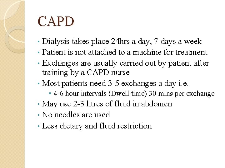 CAPD Dialysis takes place 24 hrs a day, 7 days a week • Patient