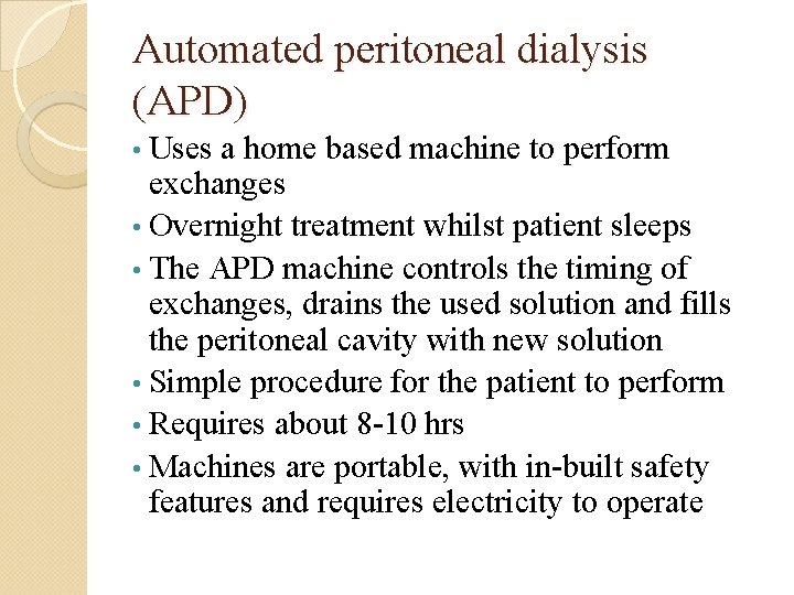 Automated peritoneal dialysis (APD) • Uses a home based machine to perform exchanges •