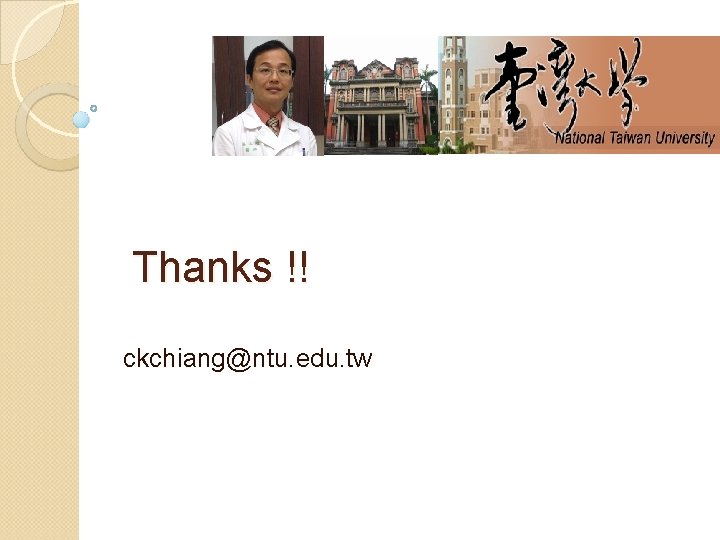 Thanks !! ckchiang@ntu. edu. tw 