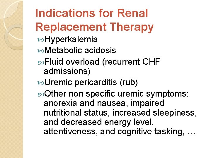 Indications for Renal Replacement Therapy Hyperkalemia Metabolic acidosis Fluid overload (recurrent CHF admissions) Uremic