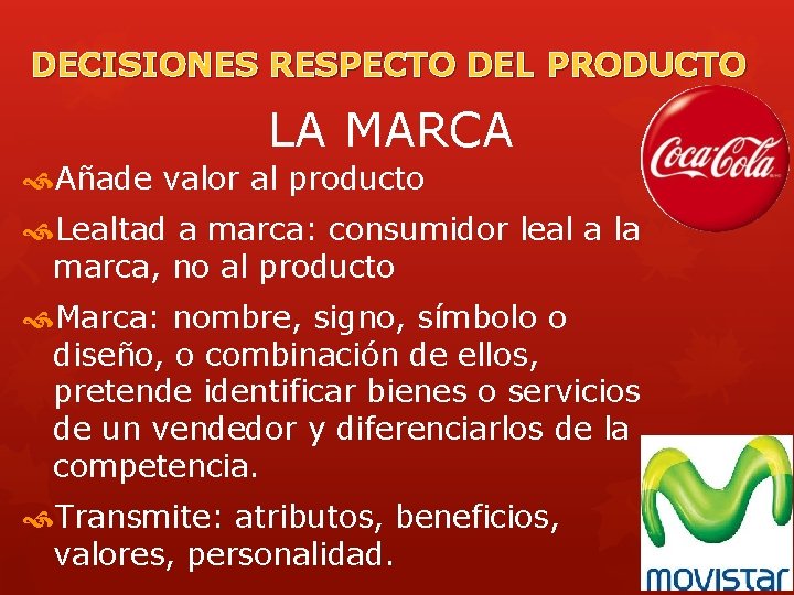 DECISIONES RESPECTO DEL PRODUCTO LA MARCA Añade valor al producto Lealtad a marca: consumidor