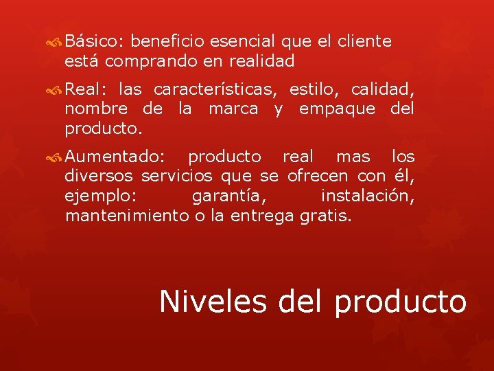  Básico: beneficio esencial que el cliente está comprando en realidad Real: las características,