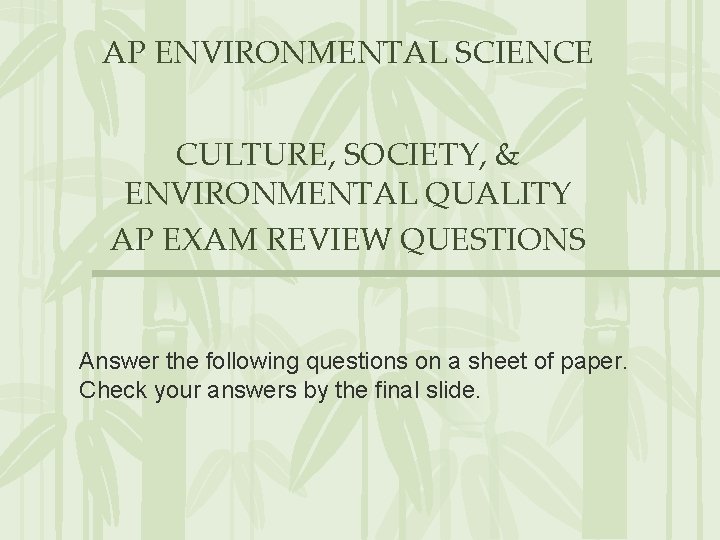 AP ENVIRONMENTAL SCIENCE CULTURE, SOCIETY, & ENVIRONMENTAL QUALITY AP EXAM REVIEW QUESTIONS Answer the