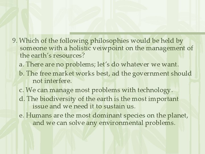 9. Which of the following philosophies would be held by someone with a holistic