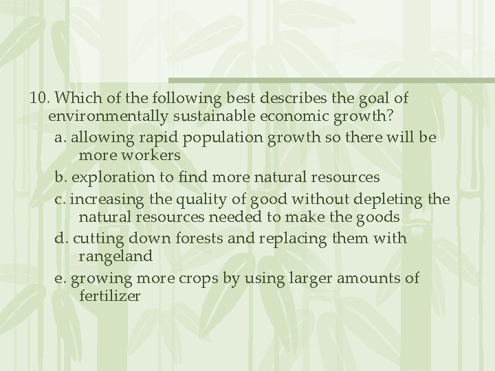 10. Which of the following best describes the goal of environmentally sustainable economic growth?