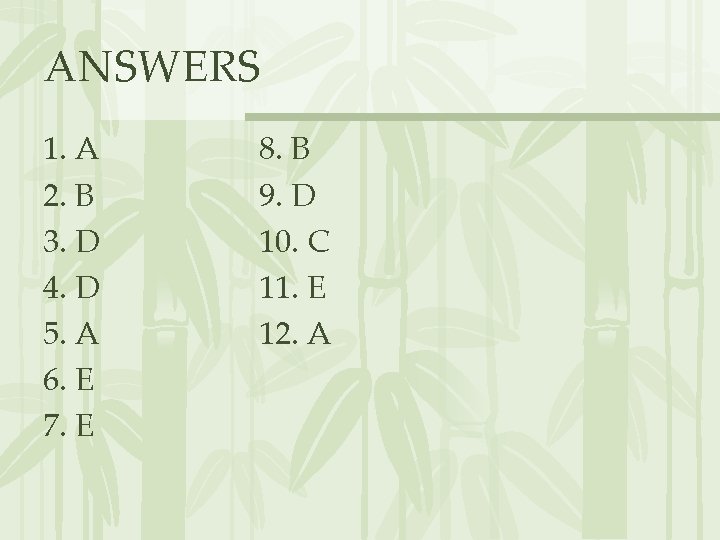 ANSWERS 1. A 2. B 3. D 4. D 5. A 6. E 7.