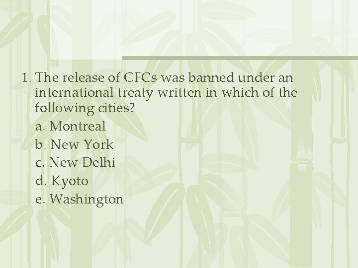 1. The release of CFCs was banned under an international treaty written in which