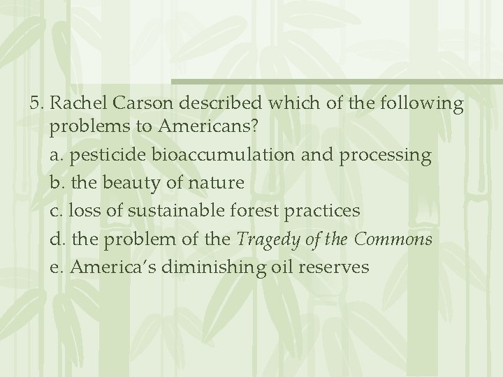 5. Rachel Carson described which of the following problems to Americans? a. pesticide bioaccumulation