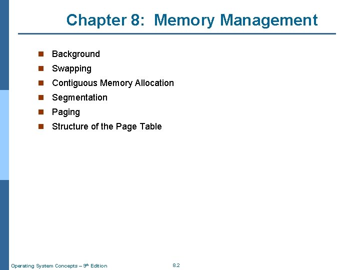 Chapter 8: Memory Management n Background n Swapping n Contiguous Memory Allocation n Segmentation