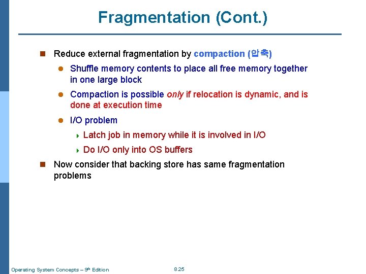 Fragmentation (Cont. ) n Reduce external fragmentation by compaction (압축) l Shuffle memory contents