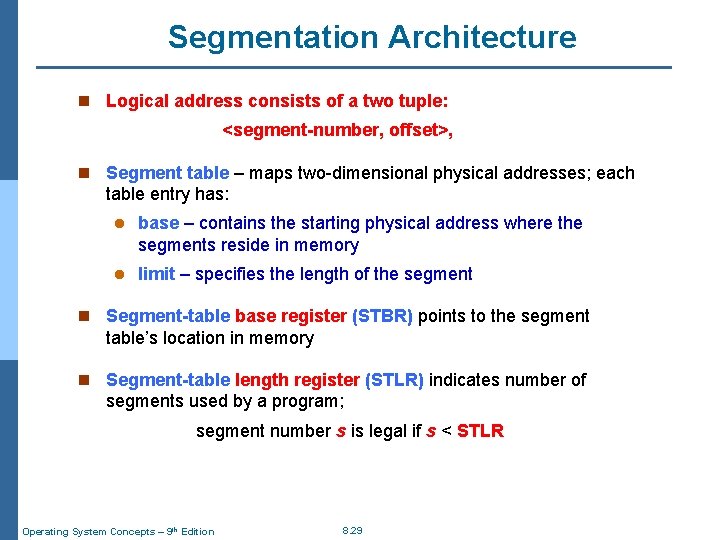 Segmentation Architecture n Logical address consists of a two tuple: <segment-number, offset>, n Segment