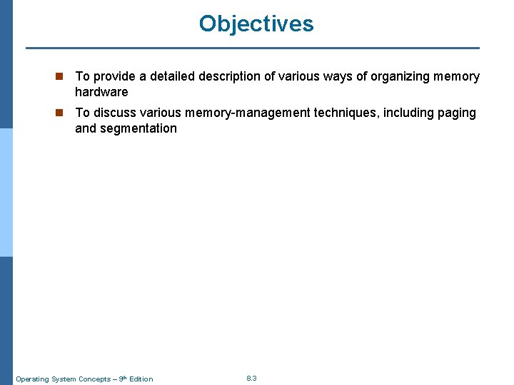 Objectives n To provide a detailed description of various ways of organizing memory hardware