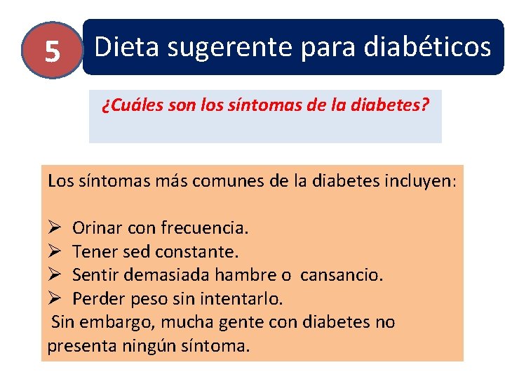 5 Dieta sugerente para diabéticos ¿Cuáles son los síntomas de la diabetes? Los síntomas