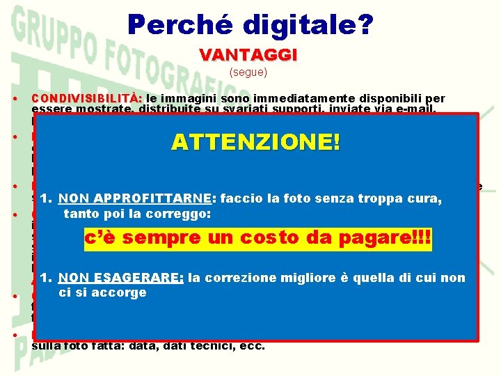 Perché digitale? VANTAGGI (segue) • CONDIVISIBILITÀ: le immagini sono immediatamente disponibili per essere mostrate,