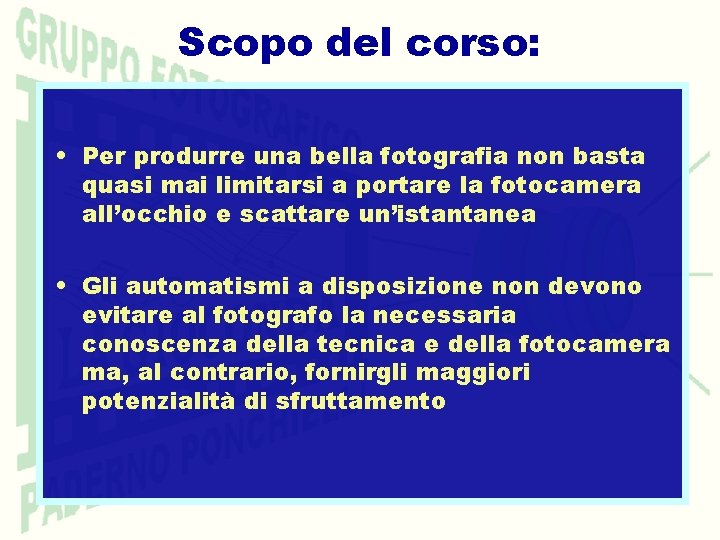 Scopo del corso: • Per produrre una bella fotografia non basta quasi mai limitarsi