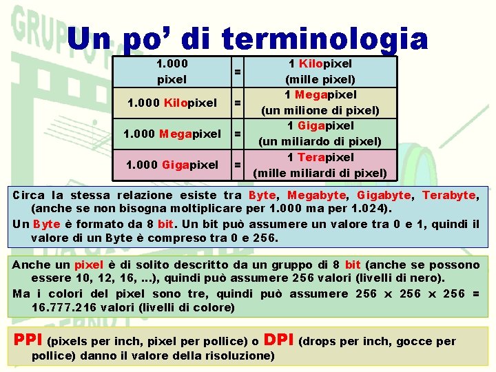 Un po’ di terminologia 1. 000 pixel = 1. 000 Kilopixel = 1. 000