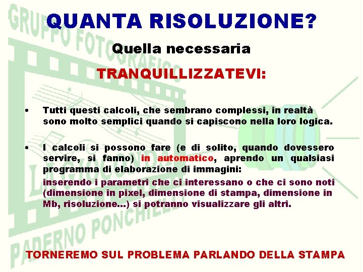 QUANTA RISOLUZIONE? Quella necessaria TRANQUILLIZZATEVI: • Tutti questi calcoli, che sembrano complessi, in realtà