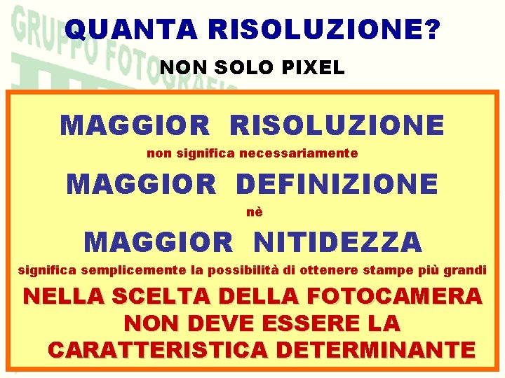 QUANTA RISOLUZIONE? NON SOLO PIXEL ATTENZIONE: MAGGIOR RISOLUZIONE Alla qualità dell'immagine non concorrono solo