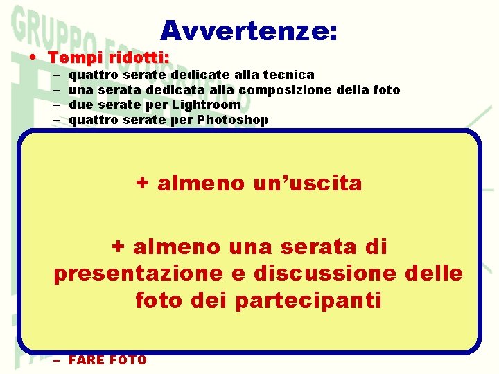 Avvertenze: • Tempi ridotti: – – quattro serate dedicate alla tecnica una serata dedicata