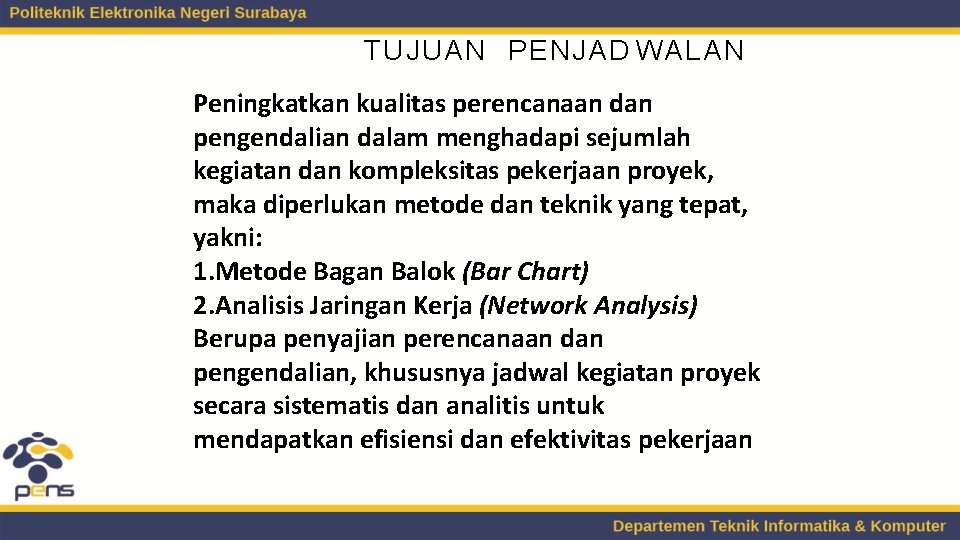 TUJUAN PENJAD WALAN Peningkatkan kualitas perencanaan dan pengendalian dalam menghadapi sejumlah kegiatan dan kompleksitas