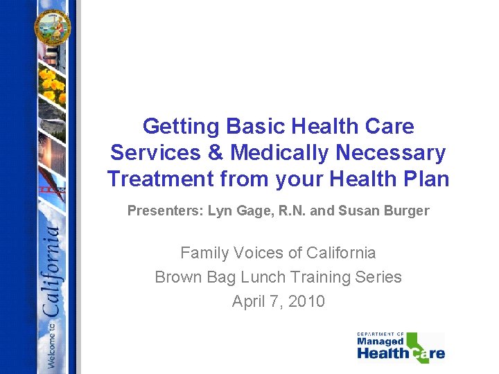 Getting Basic Health Care Services & Medically Necessary Treatment from your Health Plan Presenters: