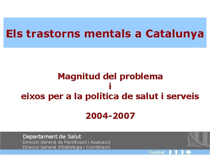 Els trastorns mentals a Catalunya Magnitud del problema i eixos per a la política