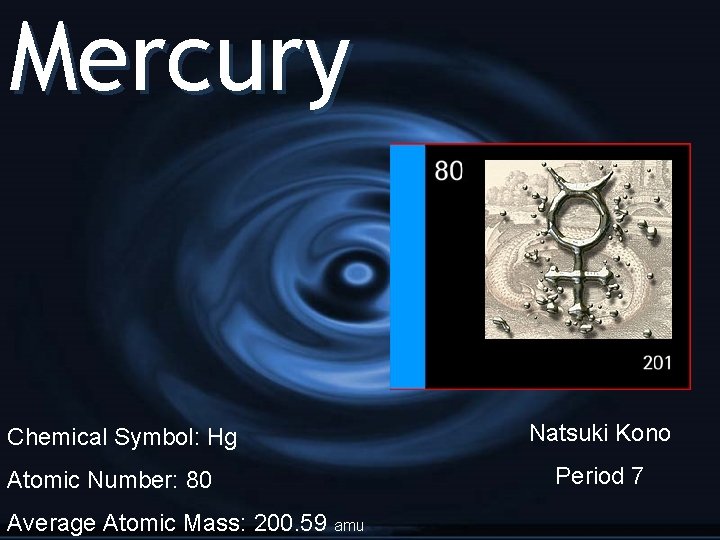 Mercury Chemical Symbol: Hg Atomic Number: 80 Average Atomic Mass: 200. 59 amu Natsuki