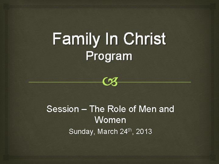 Family In Christ Program Session – The Role of Men and Women Sunday, March