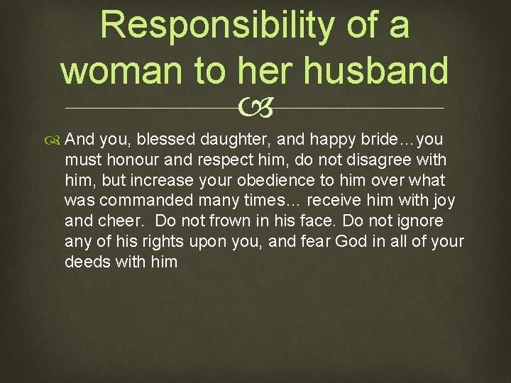 Responsibility of a woman to her husband And you, blessed daughter, and happy bride…you