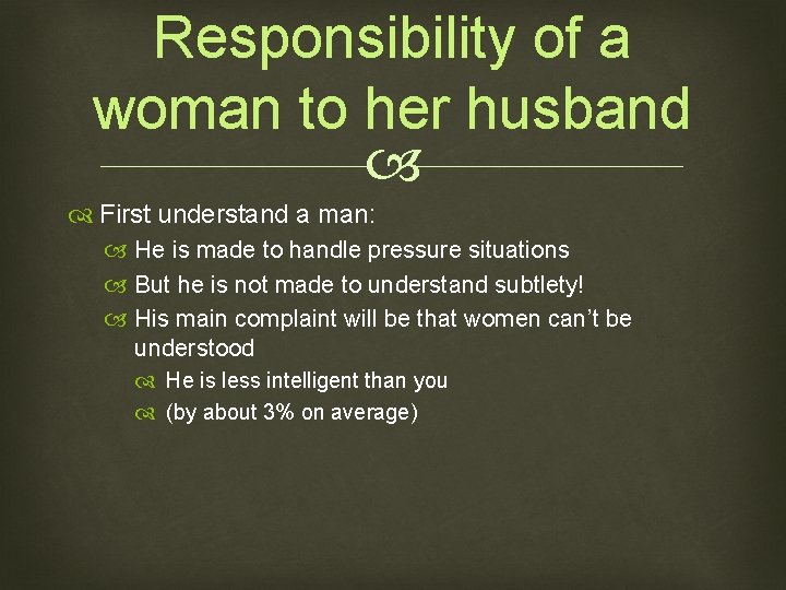 Responsibility of a woman to her husband First understand a man: He is made