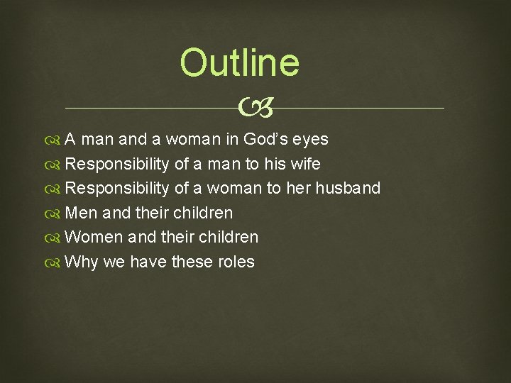 Outline A man and a woman in God’s eyes Responsibility of a man to