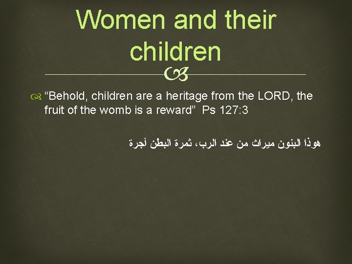 Women and their children “Behold, children are a heritage from the LORD, the fruit