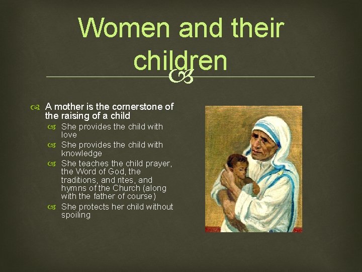 Women and their children A mother is the cornerstone of the raising of a